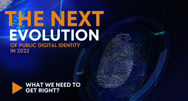 The Next Evolution Of Public Digital Identity In 2022: What We Need to Get Right