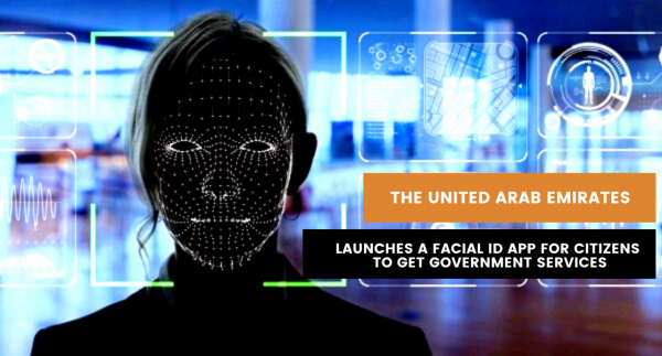 The United Arab Emirates launches a facial ID app for citizens to get government services.