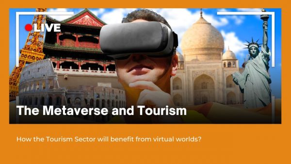 The Metaverse and Tourism – How the Tourism Sector will benefit from virtual worlds?