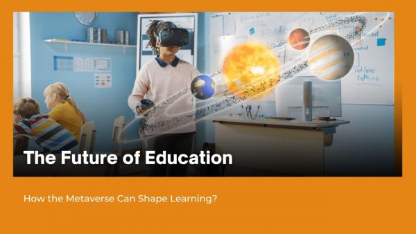 The Future of Education: How the Metaverse Can Shape Learning?