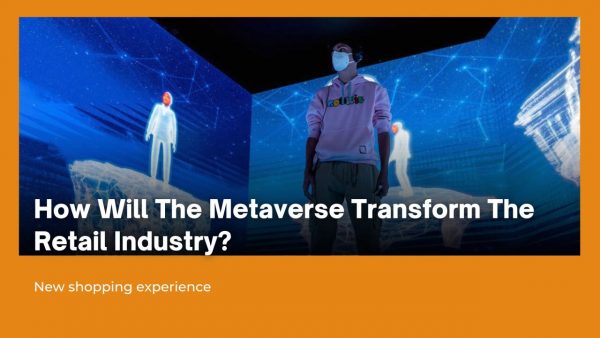 How Will The Metaverse Transform The Retail Industry?