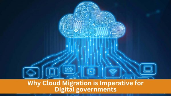 Why Cloud Migration is Imperative for Digital governments