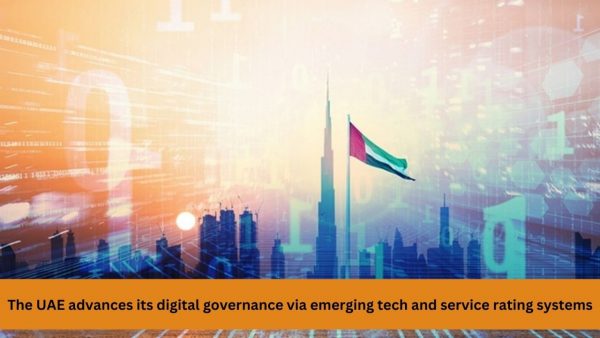 The UAE advances its digital governance via emerging tech and service rating systems