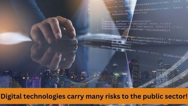 Digital technologies carry many risks to the public sector!